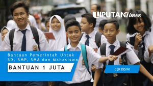 Cek Daftar Bantuan Rp1 Juta dari Pemerintah untuk Pelajar SD, SMP, SMA dan Mahasiswa liputantimes.com
