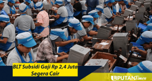 BLT Subsidi Gaji Rp 2,4 Juta Segera Cair liputantimes.com 2021