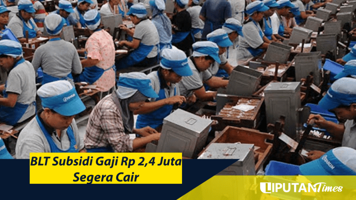 BLT Subsidi Gaji Rp 2,4 Juta Segera Cair liputantimes.com 2021