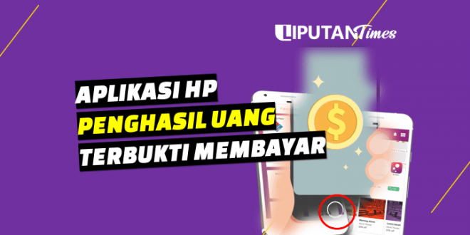 5 Aplikasi Ini Jadi Penghasil Uang Tercepat 2021 liputantimes.com terbukti membayar