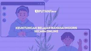 Seperti Inilah Keuntungan Kursus Bahasa Inggris Secara Online liputantimes.com
