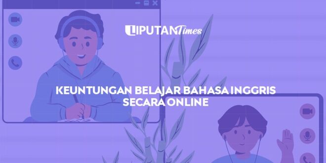 Seperti Inilah Keuntungan Kursus Bahasa Inggris Secara Online liputantimes.com