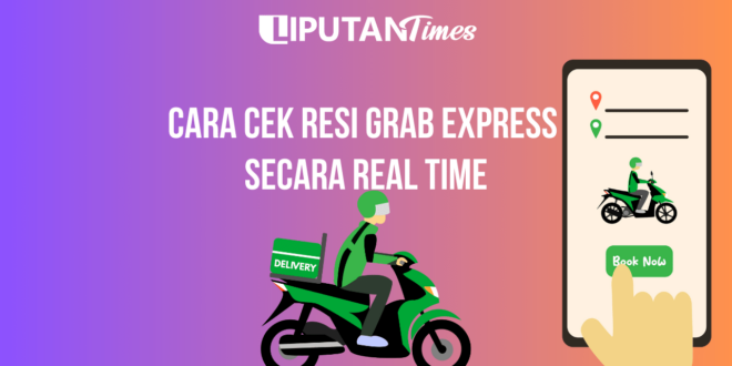 Cara Cek Resi Grab Express secara Real Time www.liputantimes.com