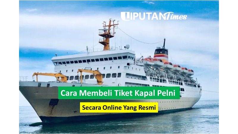 Cara Membeli Tiket Kapal Pelni Secara Online Yang Resmi liputantimes.com 2023