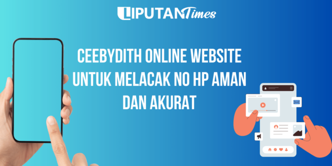 Ceebydith Online Website Untuk Melacak No Hp Aman dan Akurat www.liputantimes.com (1)