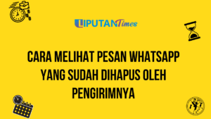 Cara Melihat Pesan WhatsApp yang Sudah Dihapus oleh Pengirimnya liputantimes.com