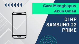 Cara Menghapus Akun Gmail di HP Samsung J2 Prime Panduan Praktis liputantimes.com