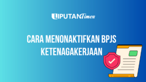 Cara Menonaktifkan BPJS Ketenagakerjaan www.liputantimes.com