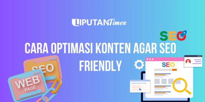 Cara Optimasi Konten Agar SEO Friendly www.liputantimes.com