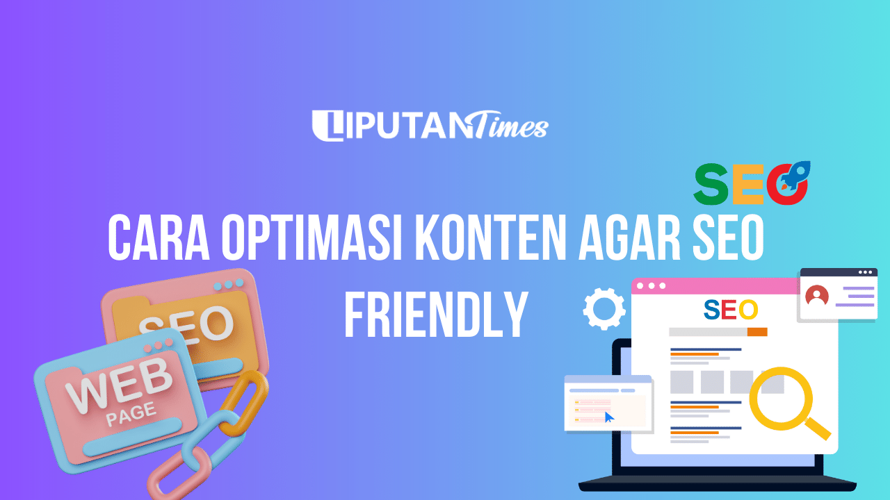 Cara Optimasi Konten Agar SEO Friendly www.liputantimes.com