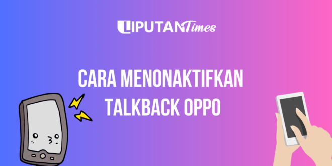 cara menonaktifkan talkback oppo www.liputantimes.com