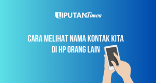 Cara Melihat Nama Kontak Kita di HP Orang Lain www.liputantimes.com