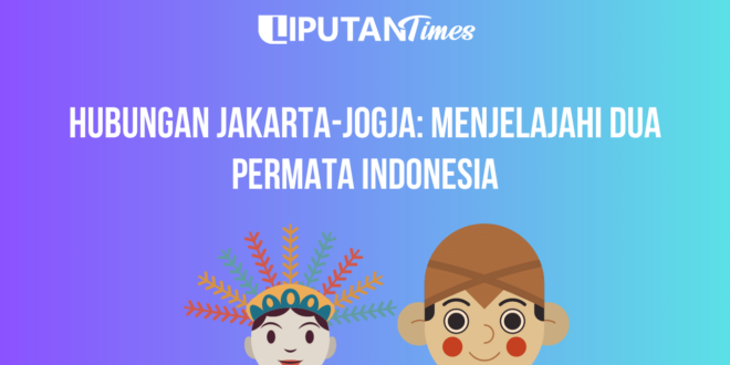 Hubungan Jakarta-Jogja Menjelajahi Dua Permata Indonesia www.liputantimes.com