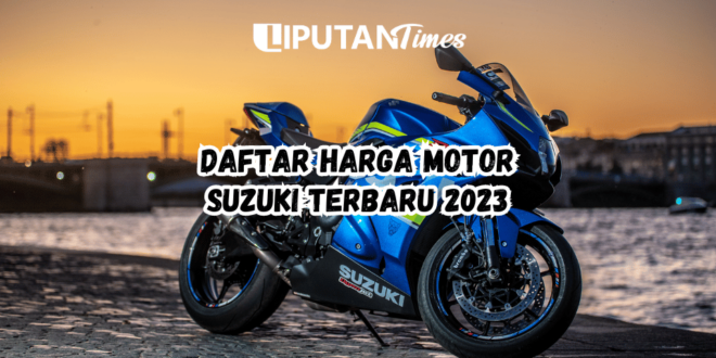 Daftar Harga Motor Suzuki Terbaru 2023 www.liputantimes.com