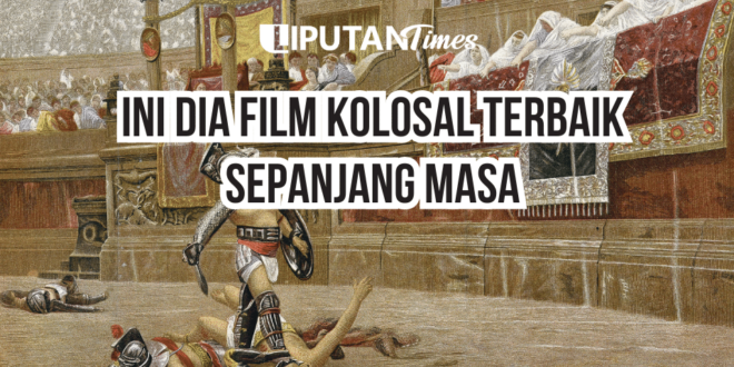 Ini Dia Film Kolosal Terbaik Sepanjang Masa www.liputantimes.com