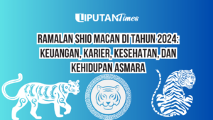 Ramalan Shio Macan Di Tahun 2024 Keuangan, Karier, Kesehatan, dan Kehidupan Asmara www.liputantimes.com