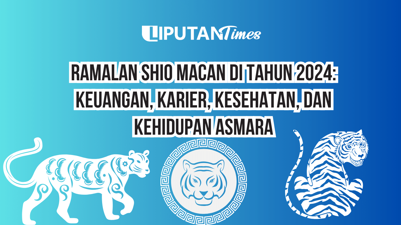 Ramalan Shio Macan Di Tahun 2024 Keuangan, Karier, Kesehatan, dan Kehidupan Asmara www.liputantimes.com
