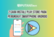 2 Cara Install Play Store Pada Perangkat Smartphone Android www.liputantimes.com