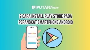 2 Cara Install Play Store Pada Perangkat Smartphone Android www.liputantimes.com