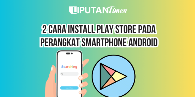 2 Cara Install Play Store Pada Perangkat Smartphone Android www.liputantimes.com