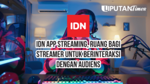 IDN App Streaming, Ruang Bagi Streamer Untuk Berinteraksi Dengan Audiens www.liputantimes.com