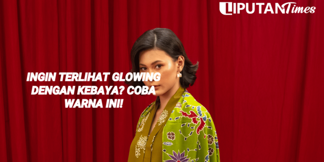 Ingin Terlihat Glowing dengan Kebaya Coba Warna Ini! www.liputantimes.com