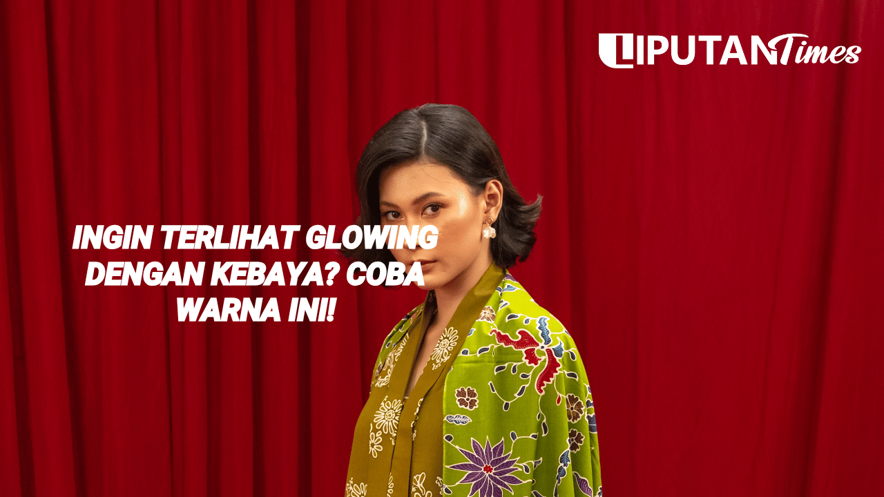 Ingin Terlihat Glowing dengan Kebaya Coba Warna Ini! www.liputantimes.com