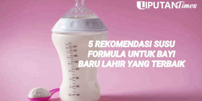 5 Rekomendasi Susu Formula Untuk Bayi Baru Lahir Yang Terbaik www.liputantimes.com