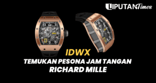 IDWX Temukan Pesona Jam Tangan Richard Mille www.liputantimes.com